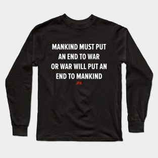 End War to Save Humanity - JFK's Powerful Message Design Long Sleeve T-Shirt